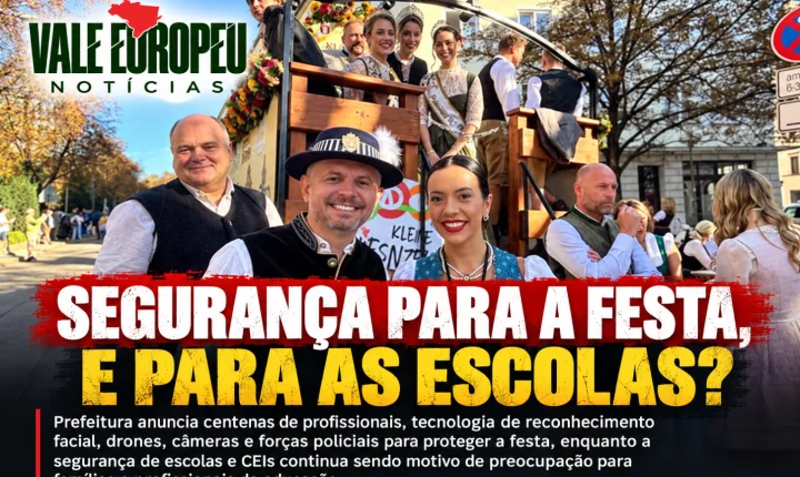 OKTOBERFEST BLINDADA, ESCOLAS VULNERÁVEIS: ONDE ESTÁ A PRIORIDADE DA PREFEITURA DE BLUMENAU?